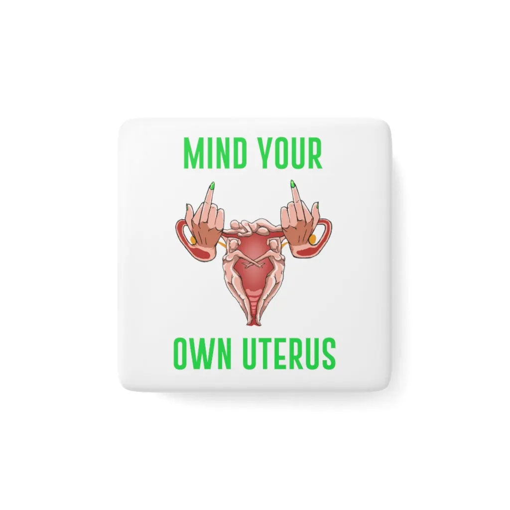 Affirmation Feminist Pro Choice Porcelain Square Magnet - Mind Your Own Uterus