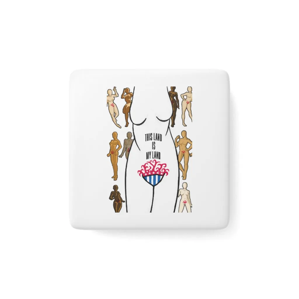 Affirmation Feminist Pro Choice Porcelain Square Magnet - This Land Is My land