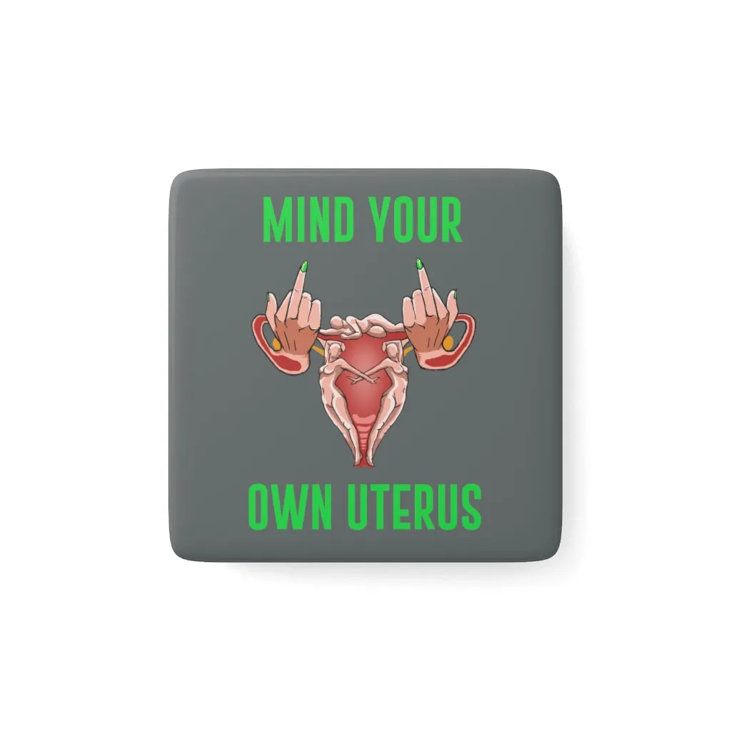 IAC  Home & Livings-Magnet & Stickers   / Porcelain Magnet, Square / Mind Your Own Uterus